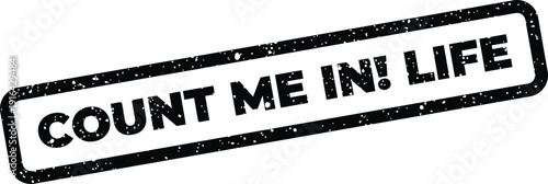 Grunge texture rubber stamp featuring COUNT ME IN! LIFE conveying willingness for new experiences or adventures