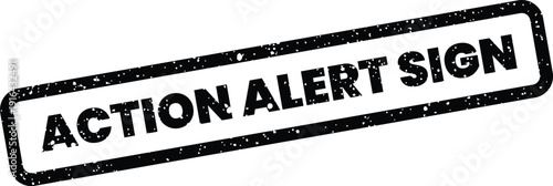 Grungy rectangular rubber stamp displaying ACTION ALERT SIGN for an important instruction or notice
