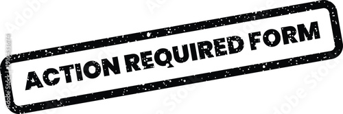 Grungy rubber stamp effect presenting the essential text action required form for official submission