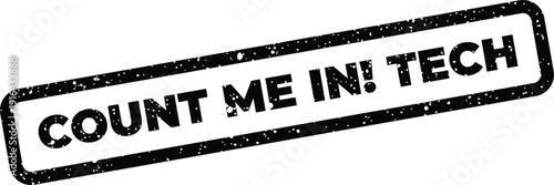 Grungy rubber stamp impression with COUNT ME IN! TECH text for technology participation message