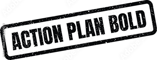 Textured rubber stamp with the phrase Action Plan Bold emphasizing assertive planning and daring business initiatives