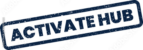 This grunge styled rubber stamp shows ACTIVATE HUB in a rectangular outline, implying a central connection point