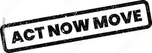 Textured vector stamp displaying ACT NOW MOVE lettering, representing prompt action and dynamic progress