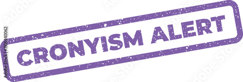Warning message on a grunge rectangular mark, showing CRONYISM ALERT for political awareness campaigns