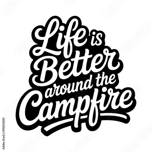Life Is Better Around The Campfire. Vector Design Isolated on White Background
