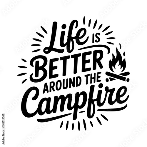 Life Is Better Around The Campfire. Vector Design Isolated on White Background
