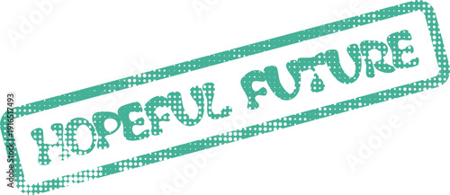 Distressed green ink stamp with the words Hopeful Future for positive outlooks and anticipated growth