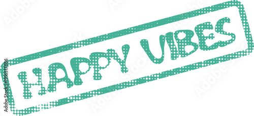 Distressed Teal Happy Vibes Rubber Stamp Impression with Halftone Texture for Positive Messaging