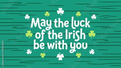 May the luck of the Irish be with you - St. Patrick's Day themed green design with shamrocks and festive typography