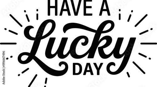Have a Lucky Day - hand-lettered typography design with sunburst accents for greeting cards, positive vibes and motivational visuals