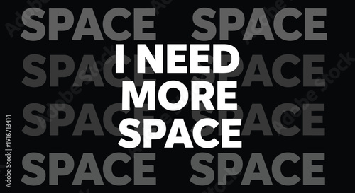 Bold white text saying i need more space centered on a black background with a repeating pattern of the word space in grey in the background.