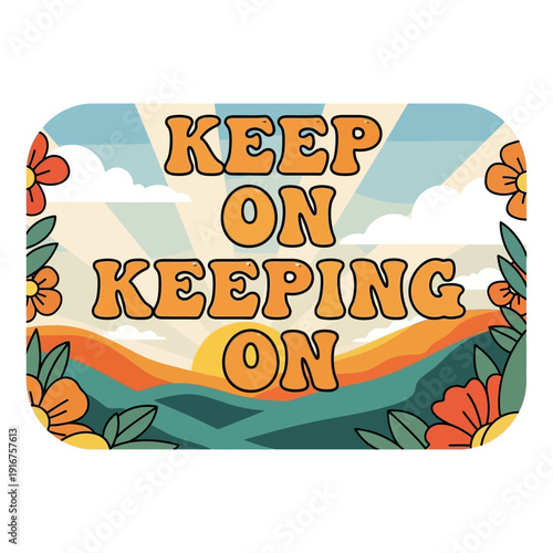 Keep On Keeping On Retro Sunset Landscape with Flowers and Clouds