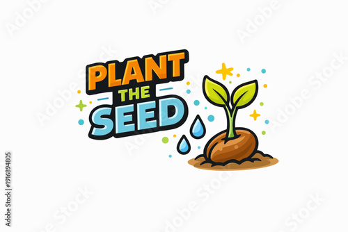 Seedling with green leaves sprouting from a seed in soil, with plant the seed text