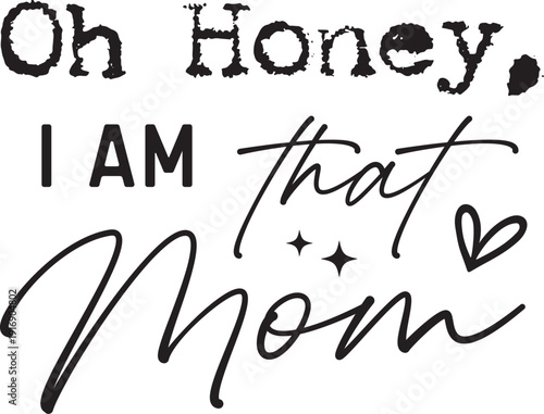 oh honey i am that mom svg, mom life svg, mom svg, mom shirt svg, mom quotes svg, funny mom svg, mom life shirt, mom svg sayings, mama svg, motherhood svg, girl mom svg, boy mom svg, mom png, mom subl