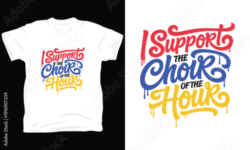 I Support the Choir of the Hour Colorful Script Typography T-Shirt Design
