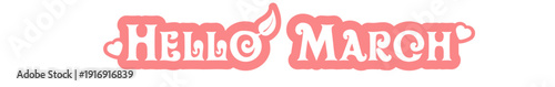 Hello March horizontal wide banner with pink retro typography and leaves, spring monthly header isolated on white. Hello March pink lettering banner. Welcome Spring wide text banner