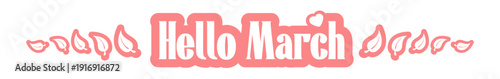 Hello March horizontal wide banner with pink retro typography and leaves, spring monthly header isolated on white. Hello March pink lettering banner. Welcome Spring wide text banner