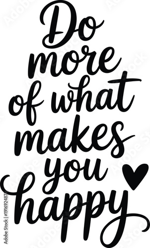 Inspirational quote Do more of what makes you happy with heart