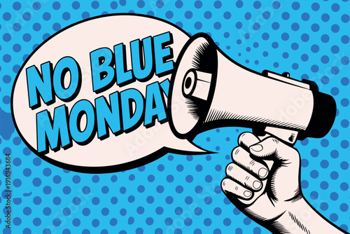 A hand holding a megaphone with a speech bubble saying No Blue Monday
