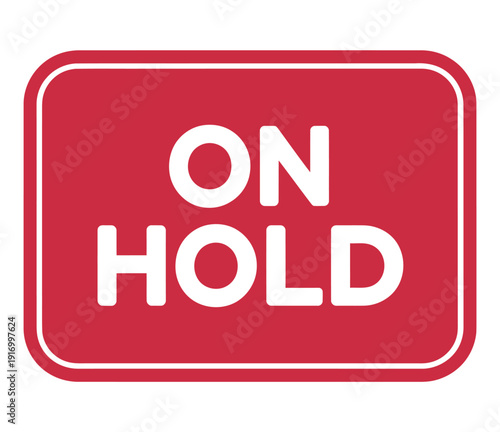 A red sign with white text that reads 'ON HOLD' on a white background