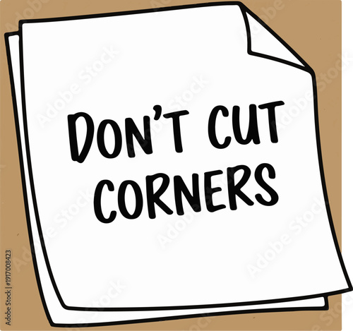 A paper with bold black text saying "DON'T CUT CORNERS" on a brown background