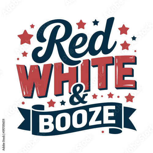 A colorful graphic design with the phrase Red White & Booze for a festive celebration