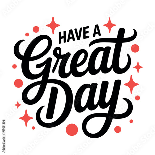 A colorful graphic with the phrase Have a Great Day in black text and red star decorations on a white background