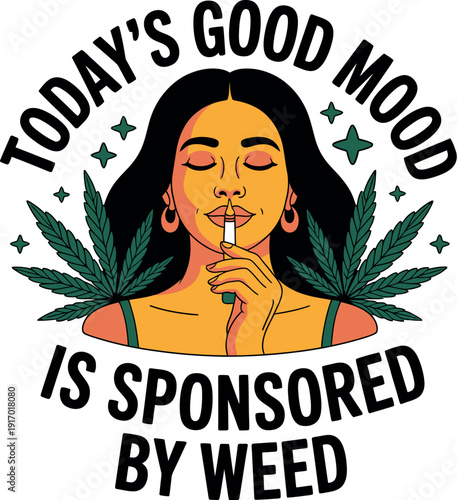 A cartoon woman smoking a cigarette with marijuana leaves and text that reads Today's Good Mood Is Sponsored By Weed