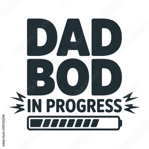 A humorous graphic design featuring a dad bod in progress with a battery icon