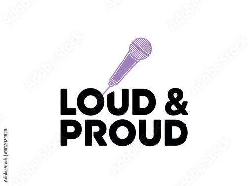 A purple microphone graphic hovers above the phrase 'LOUD & PROUD' in thick black font on white.