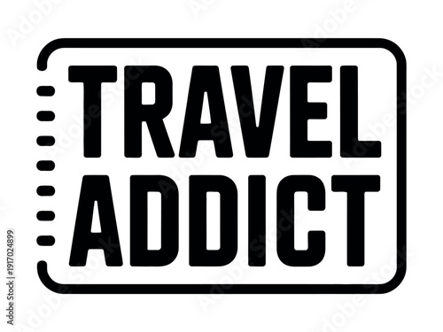 Bold black typography inside a rounded rectangular outline declares the phrase travel addict for.