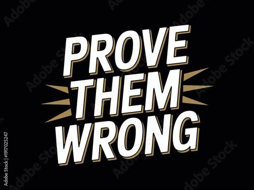 Bold typography graphic states the directive to prove doubters wrong with conviction.