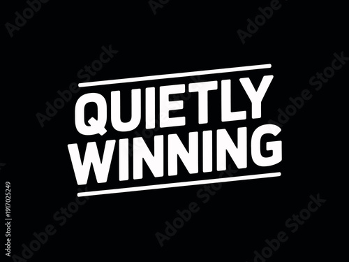 Motivational text graphic declares the concept of quietly winning against adversity.