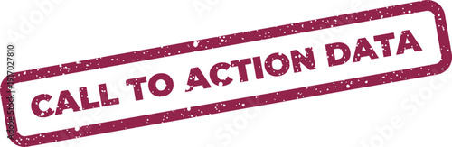 A distressed rectangular rubber stamp impression showcasing the crucial phrase CALL TO ACTION DATA for information gathering