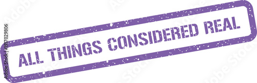 A rectangular textured stamp featuring the phrase all things considered real in a distressed effect