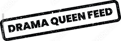 A robust rectangular stamp with grunge effect presenting the term DRAMA QUEEN FEED for social media concepts