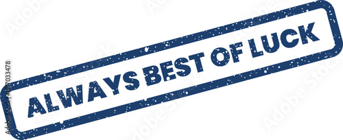 Always best of luck grunge rubber stamp effect for wishing fortune and positive encouragement