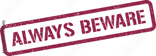 Always beware grunge textured rubber stamp for conveying warning and important caution message