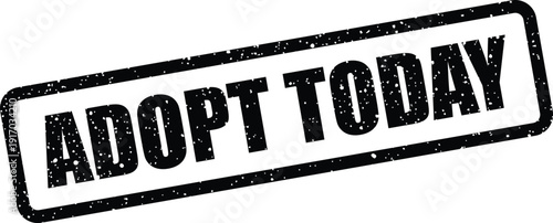 Authentic looking grunge stamp impression with ADOPT TODAY message, emphasizing urgency for various campaigns