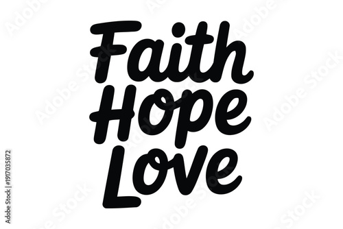 Inspirational handwritten words state faith hope and love for motivation.
