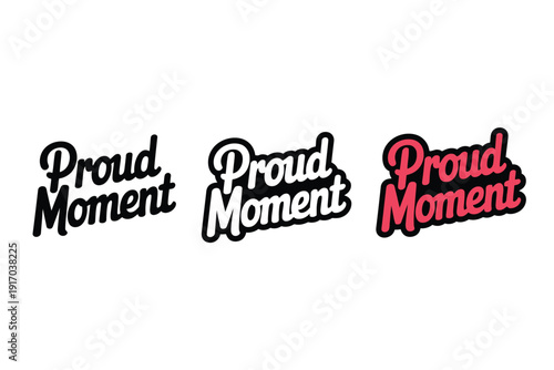 Typography variations express the phrase proud moment in three styles.
