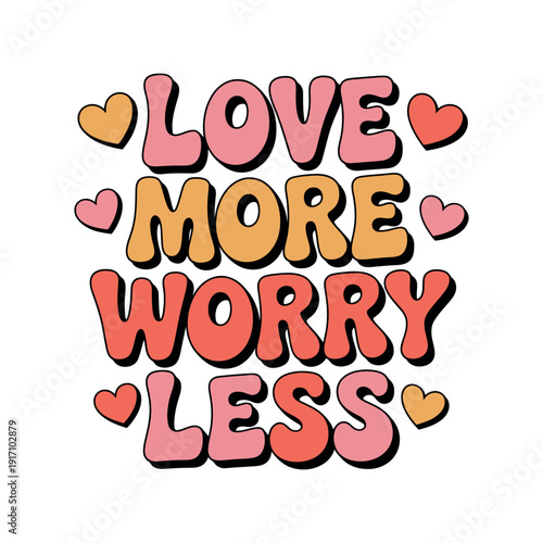 A colorful illustration with the phrase 'Love more worry less' surrounded by hearts