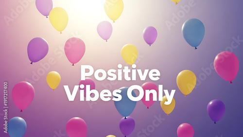 Colorful balloons with positive vibes message for celebration and happiness