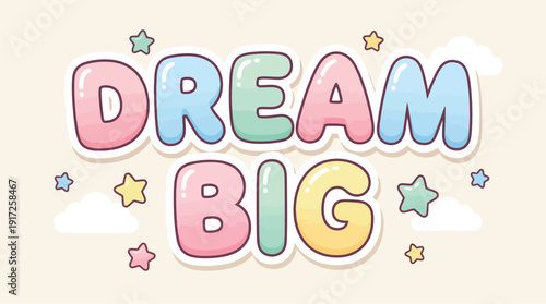 Dream Big text in colorful, bubbly letters with stars and clouds on a light background, inspiring motivation and optimism.