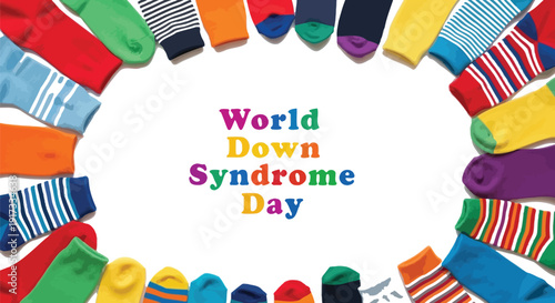 Colorful mismatched socks arranged in a circle around the centrally placed text celebrating world down syndrome day awareness and inclusion for all people.