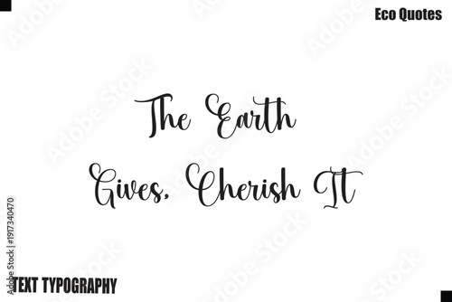 The Earth Gives, Cherish It Sustainable Living Typography Text Poster Design