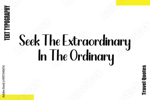Seek The Extraordinary In The Ordinary  Typography Travel Quotes Text saying