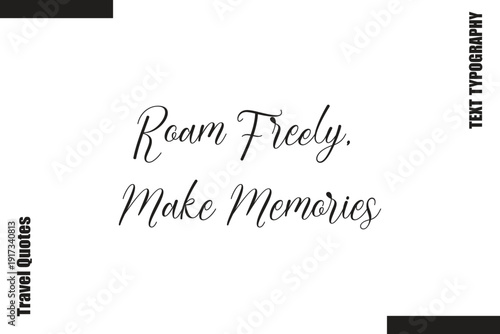 Roam Freely, Make Memories Travel  Life Inspiration Quote Text Lettering
