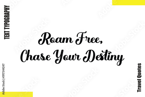 Roam Free, Chase Your Destiny Travel Quote Typography Text saying
