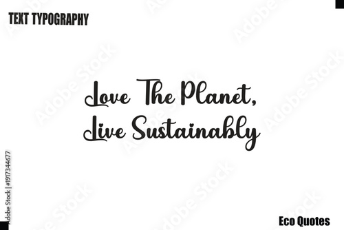  Love The Planet, Live Sustainably Eco Saying Text Typography Poster Design